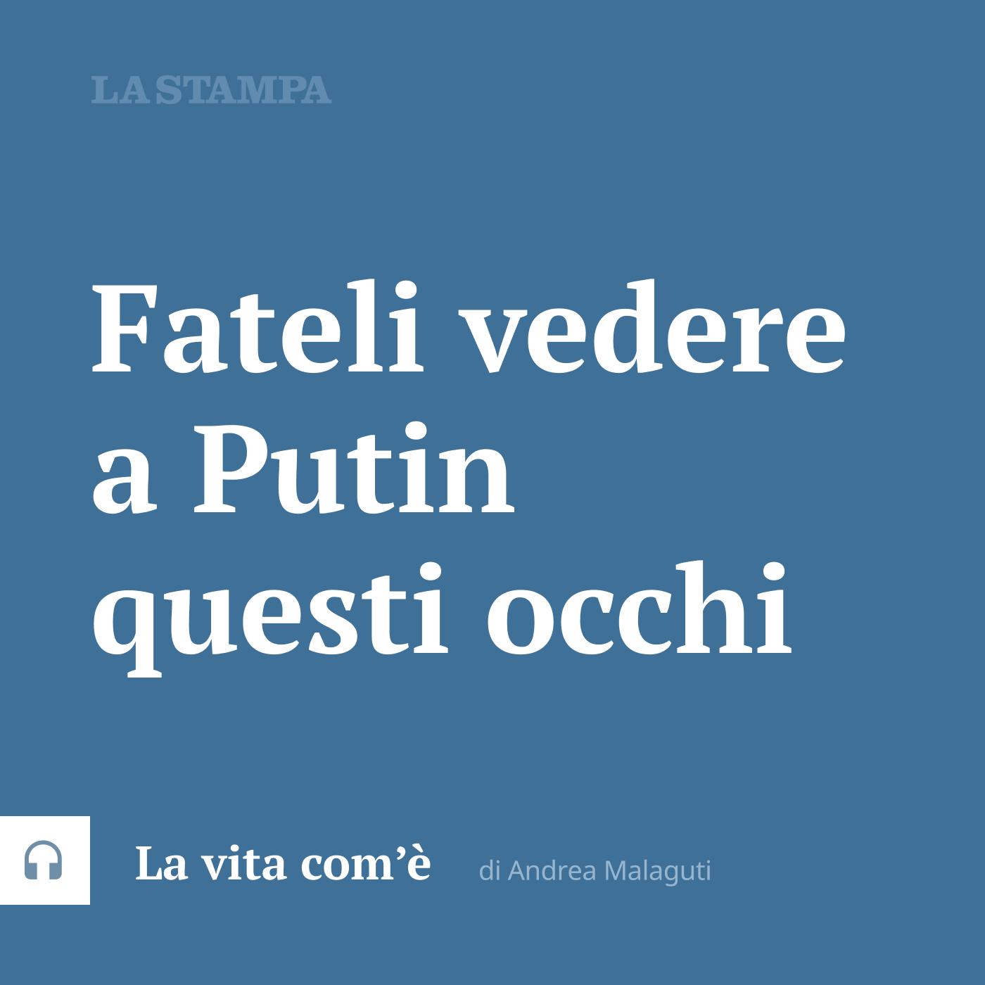 Fateli vedere a Putin questi occhi