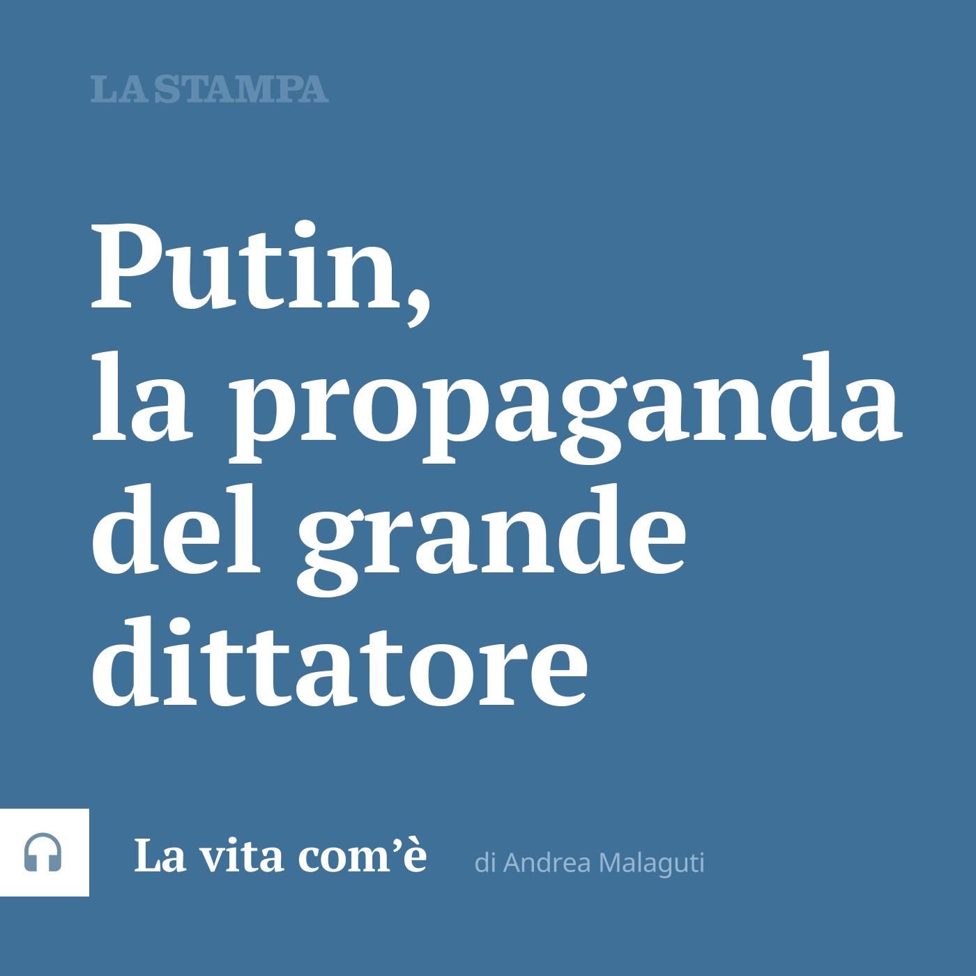 Putin, la propaganda del grande dittatore