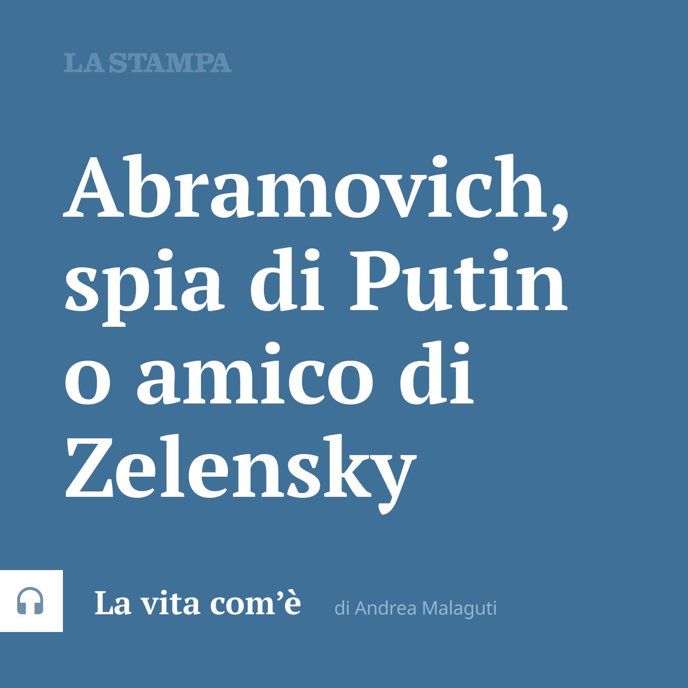 Abramovich, spia di Putin o amico di Zelensky