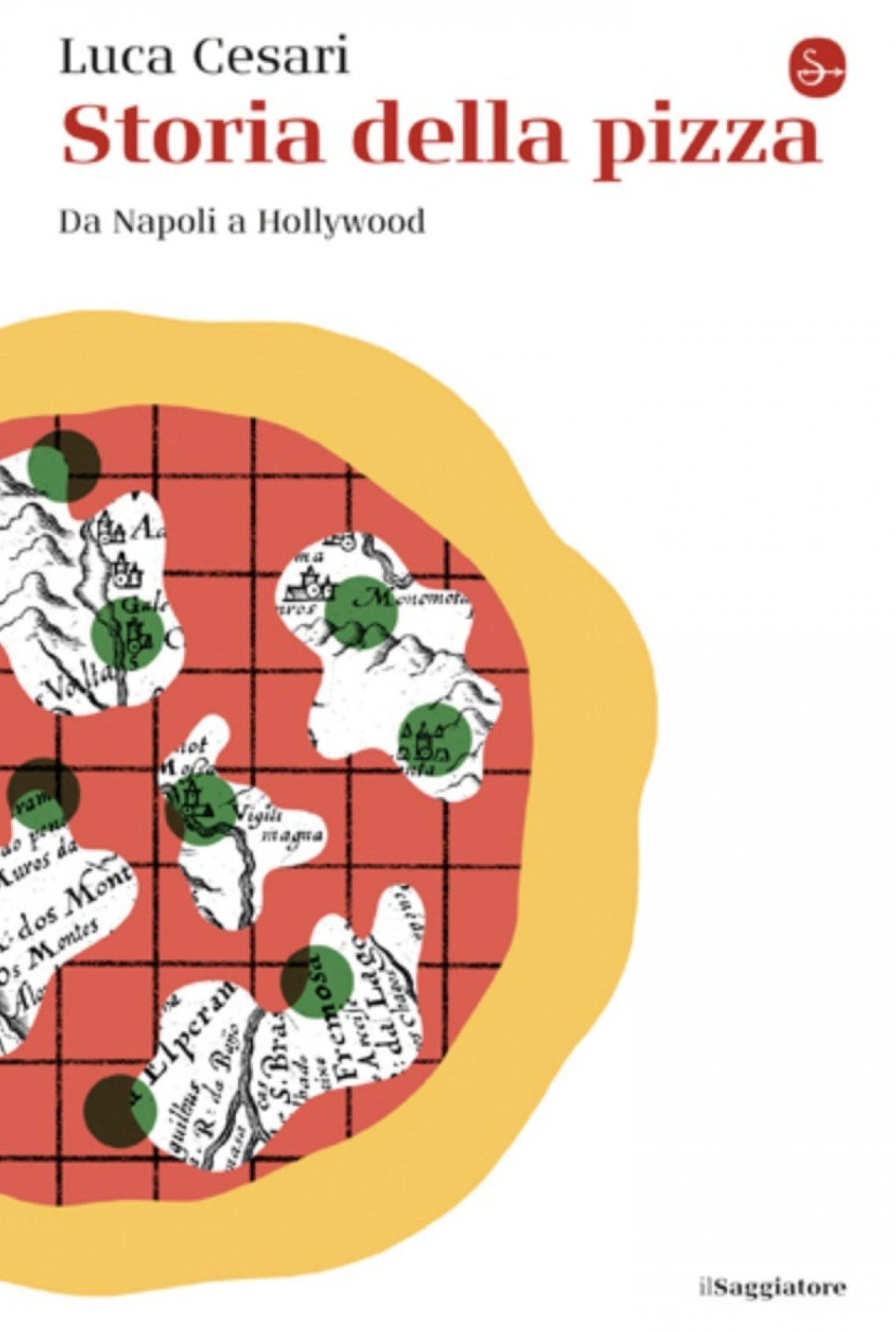 Storia della pizza, da Napoli a Hollywood &egrave; il nuovo libro di Luca Cesari in uscita il 19 maggio (Il Saggiatore, 350 pagine, 19 euro)