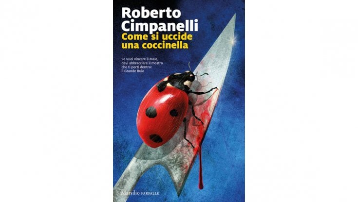Come si uccide una coccinella (Ed. Marsilio, 592 pagine, 22 euro) &egrave; un romanzo di Roberto Cimpanelli 