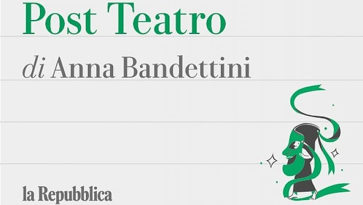 Post Teatro, la newsletter di Anna Bandettini