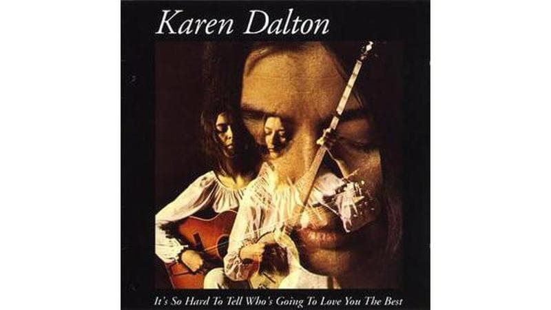 La copertina del disco di Karen Dalton It’s So Hard to Tell Who’s Going to Love You the Best (1969)