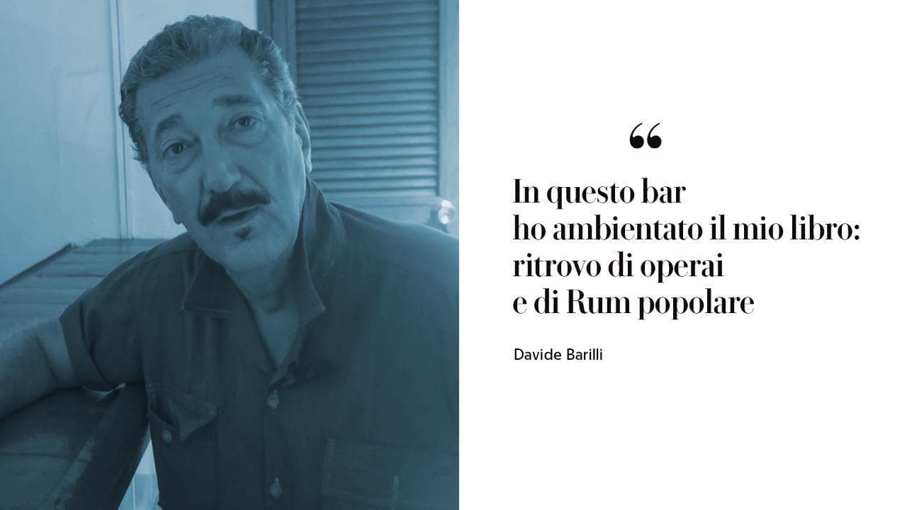 Davide Barilli: "In questo bar ho ambientato il mio libro: ritrovo di operai e di rhum popolare"