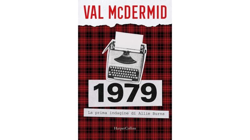 1979 di Val McDermid. Traduzione di Seba Pezzani. HarperCollins, 400 pagine, 19,50 euro