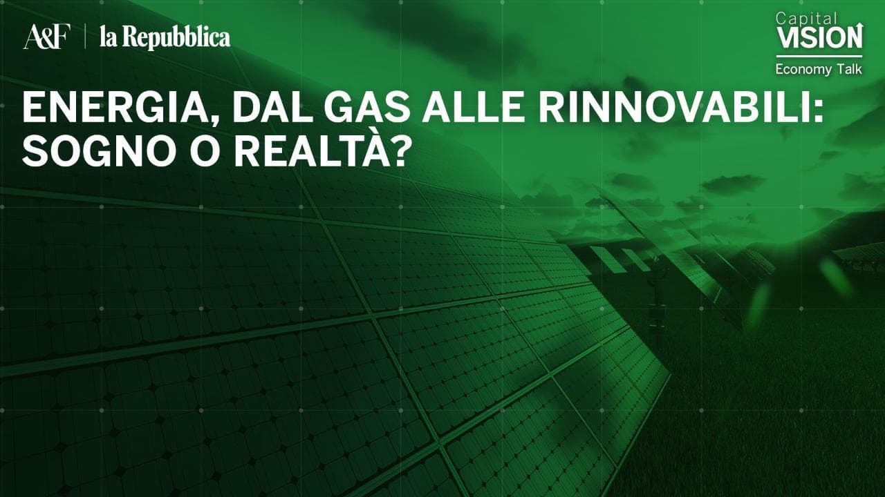 Energia, dal gas alle rinnovabili: sogno o realtà?