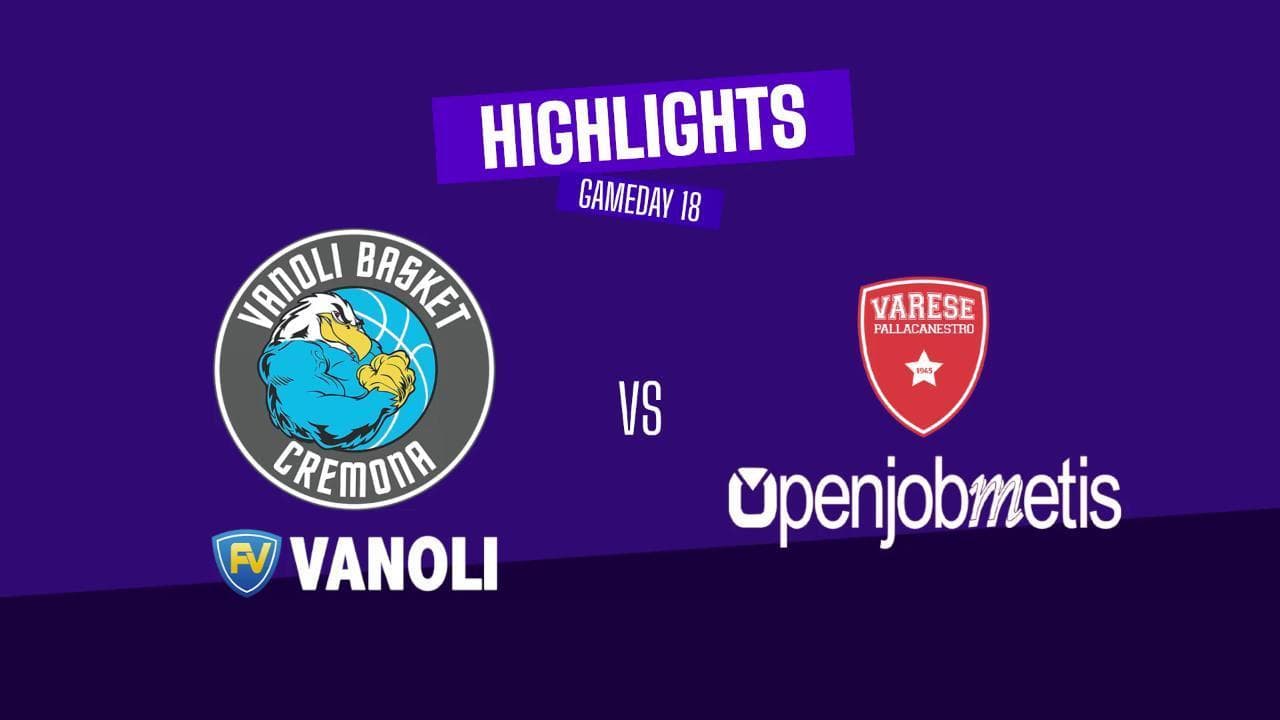 Basket serie A, gli highlights di Vanoli Cremona-Openjobmetis Varese