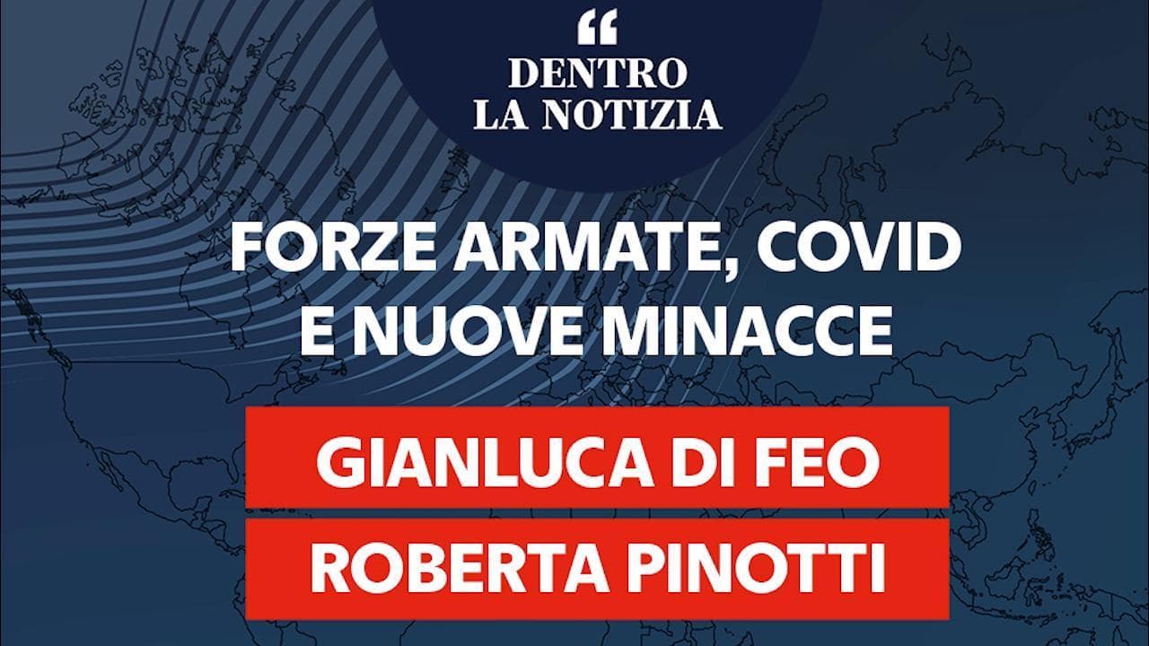 Dentro la notizia. Forze armate, Di Feo e Pinotti: "Rivedere gli organici, tra Covid e nuove minacce"