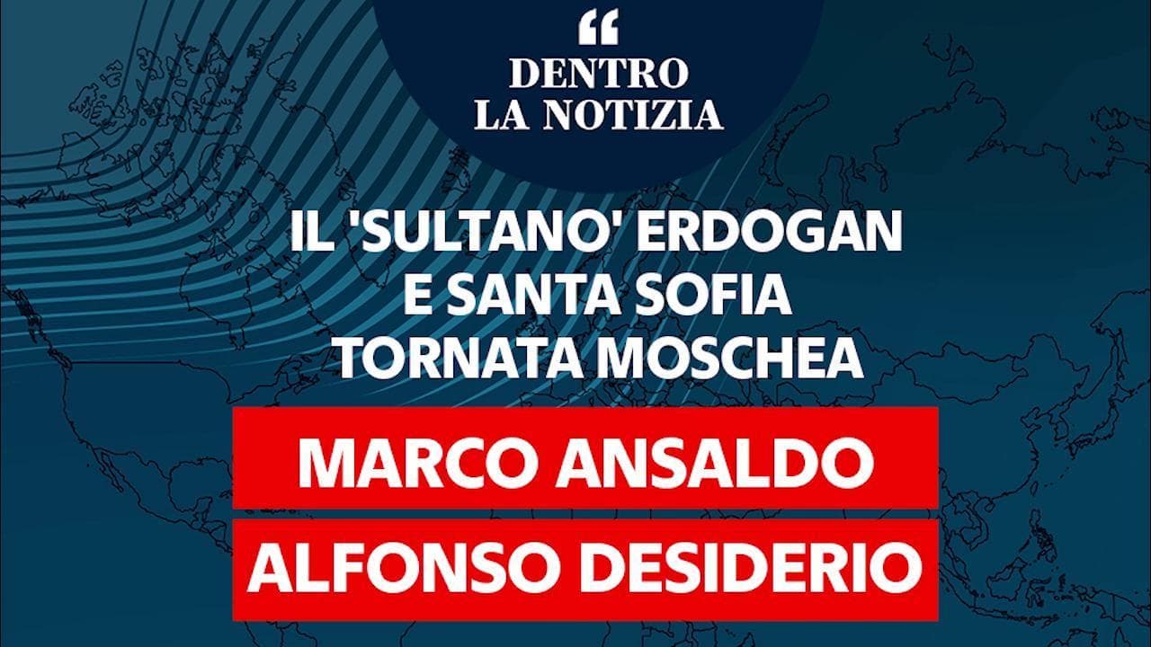 Dentro la notizia - Il 'Sultano' Erdogan e Santa Sofia tornata Moschea
