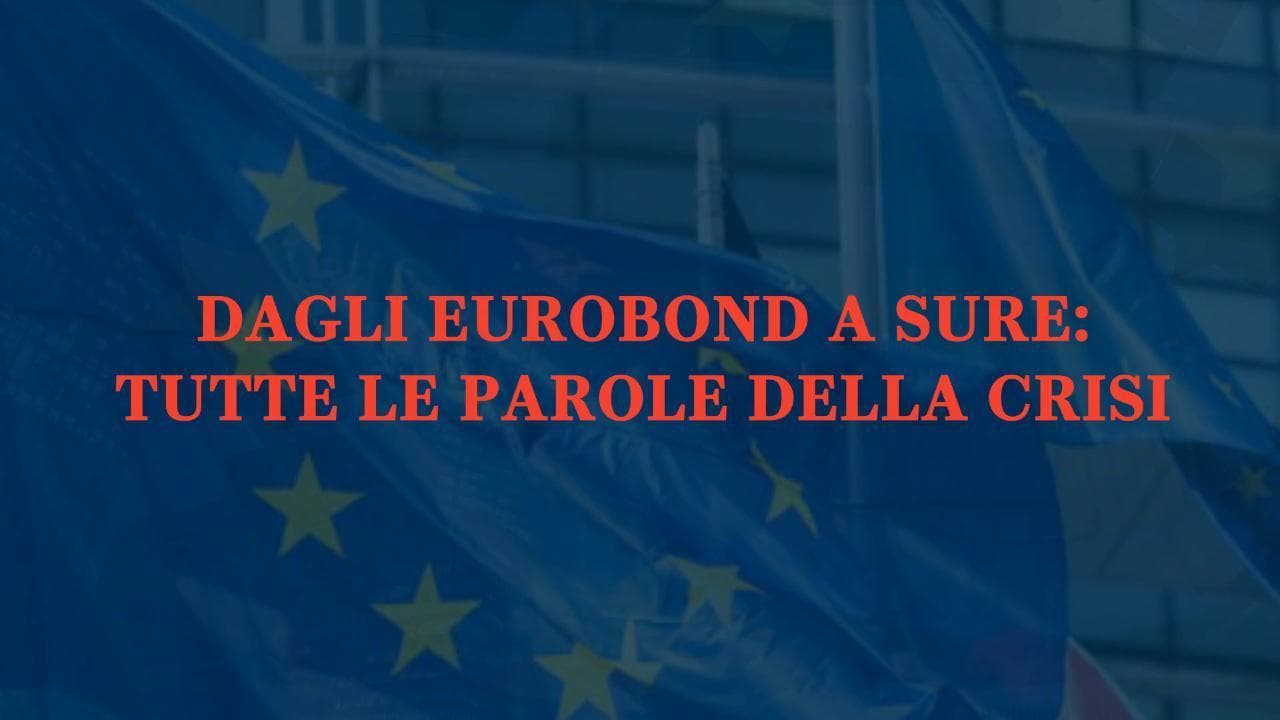 Mes ed Eurobond, Sure e Ricovery Fund: tutte le parole della crisi