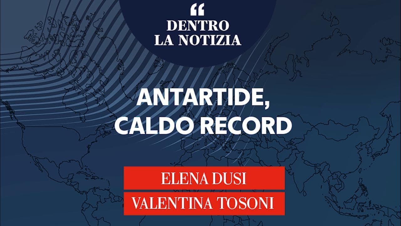 Dentro la notizia, Dusi e Tosoni: "Antartide, caldo record"