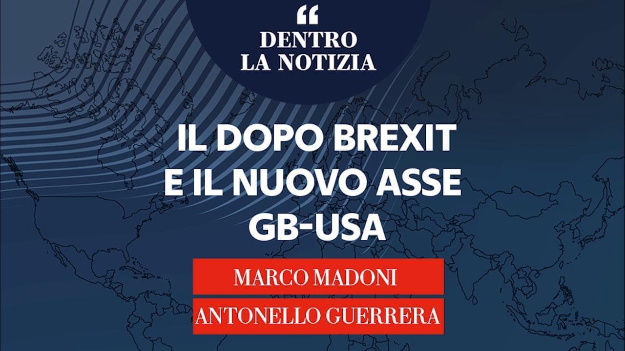 Dentro la notizia - Il dopo Brexit e il nuovo asse GB-USA