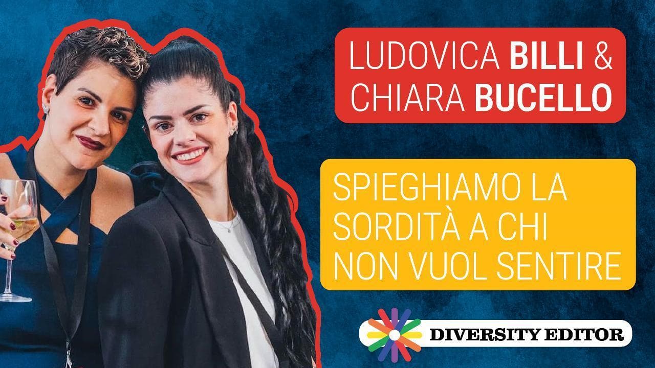 Ludovica Billi e Chiara Bucello: "Spieghiamo la sordità a chi non vuol sentire"