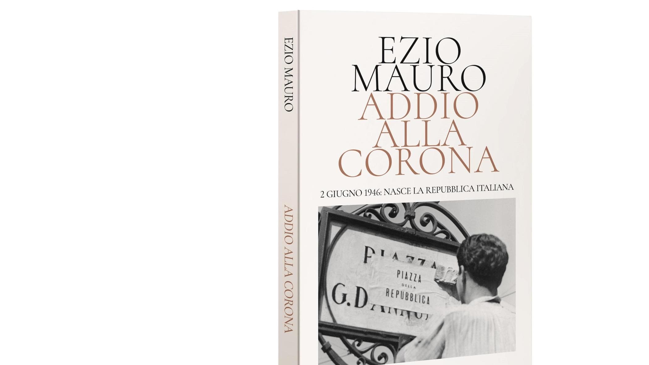 “Addio alla corona”: è in edicola il libro di Ezio Mauro sulla nascita della Repubblica