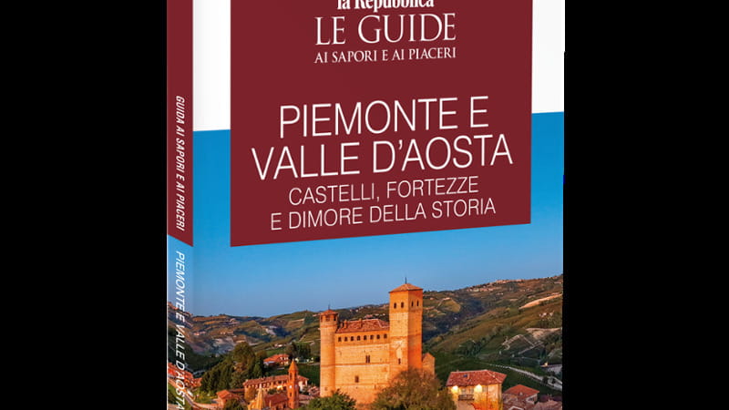 La guida di Repubblica "Piemonte e Valle d’Aosta - Castelli, fortezze e dimore della storia"
