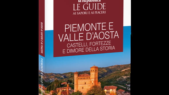 La guida di Repubblica "Piemonte e Valle d’Aosta - Castelli, fortezze e dimore della storia"